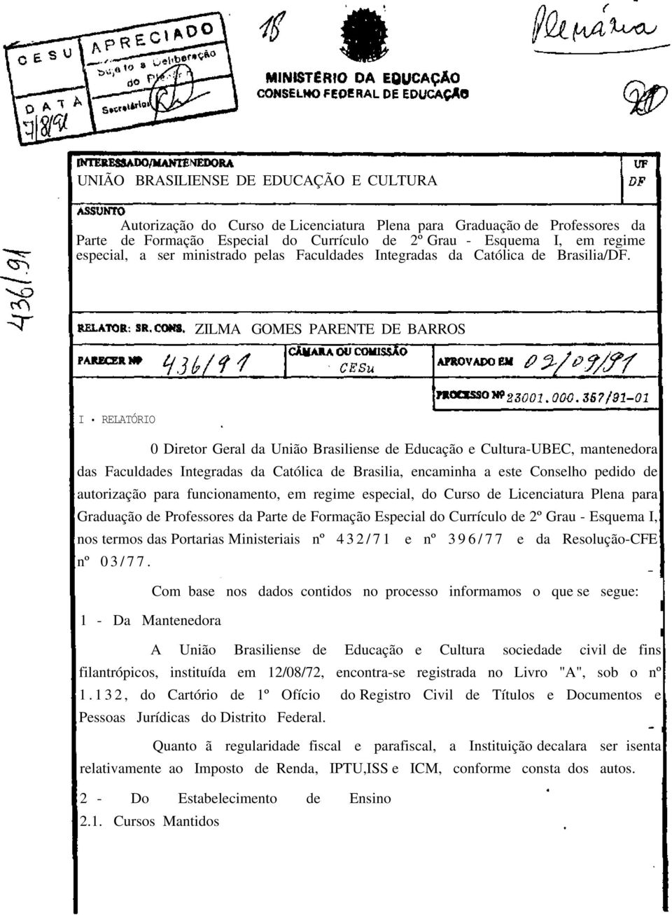 ZILMA GOMES PARENTE DE BARROS I RELATÓRIO 0 Diretor Geral da União Brasiliense de Educação e Cultura-UBEC, mantenedora das Faculdades Integradas da Católica de Brasilia, encaminha a este Conselho