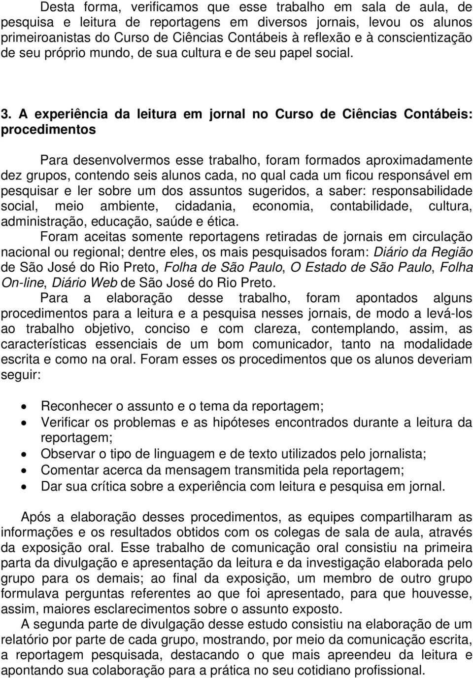 A experiência da leitura em jornal no Curso de Ciências Contábeis: procedimentos Para desenvolvermos esse trabalho, foram formados aproximadamente dez grupos, contendo seis alunos cada, no qual cada