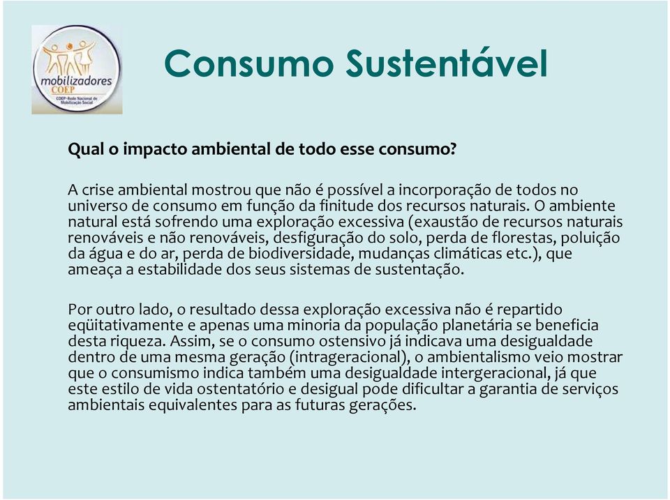 biodiversidade, mudanças climáticas etc.), que ameaça a estabilidade dos seus sistemas de sustentação.