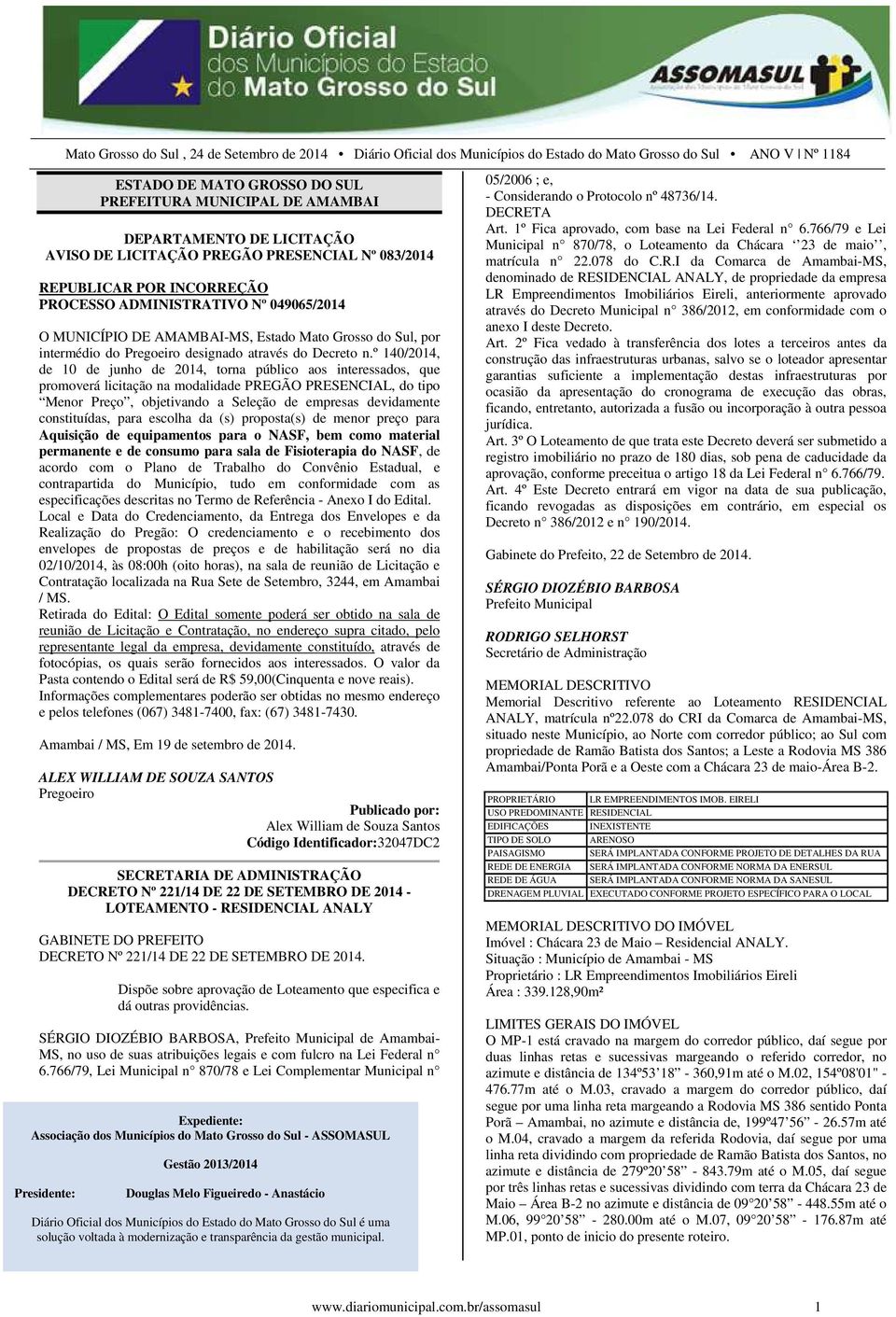 n.º 140/2014, de 10 de junho de 2014, torna público aos interessados, que promoverá licitação na modalidade PREGÃO PRESENCIAL, do tipo Menor Preço, objetivando a Seleção de empresas devidamente