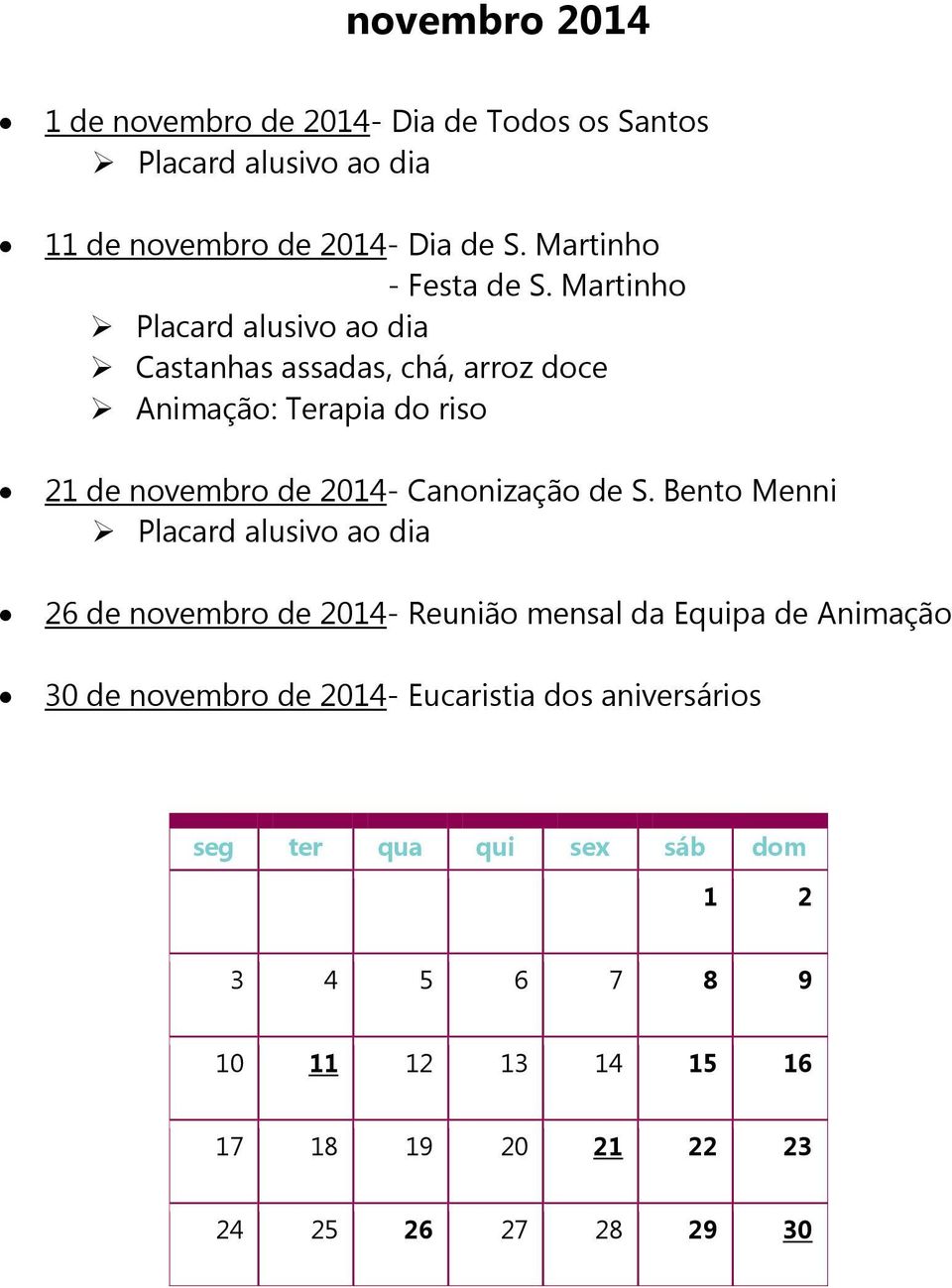 Martinho Castanhas assadas, chá, arroz doce Animação: Terapia do riso 21 de novembro de 2014- Canonização de