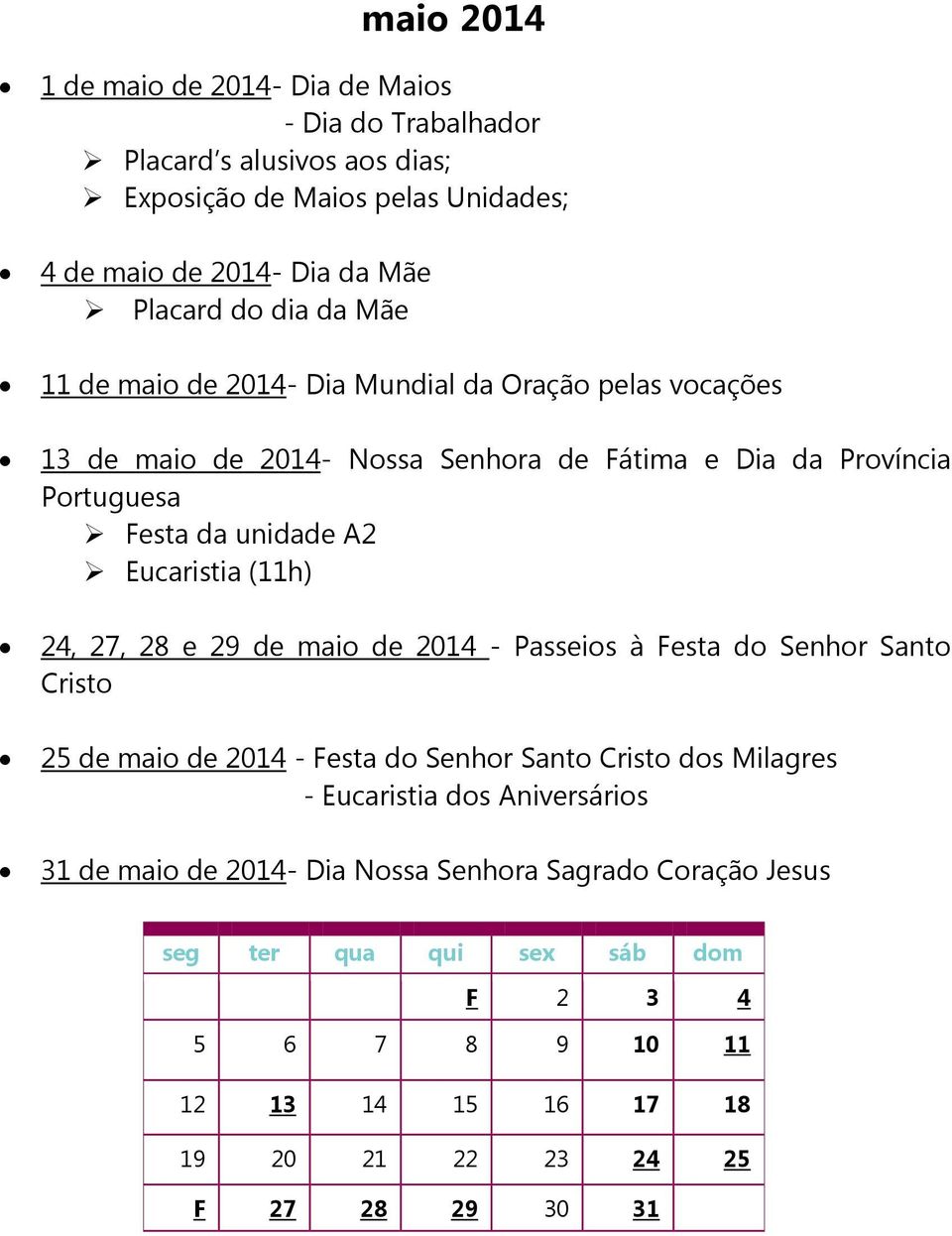 unidade A2 Eucaristia (11h) 24, 27, 28 e 29 de maio de 2014 - Passeios à Festa do Senhor Santo Cristo 25 de maio de 2014 - Festa do Senhor Santo Cristo dos