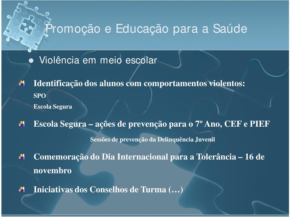 para o 7º Ano, CEF e PIEF Sessões de prevenção da Delinquência Juvenil Comemoração