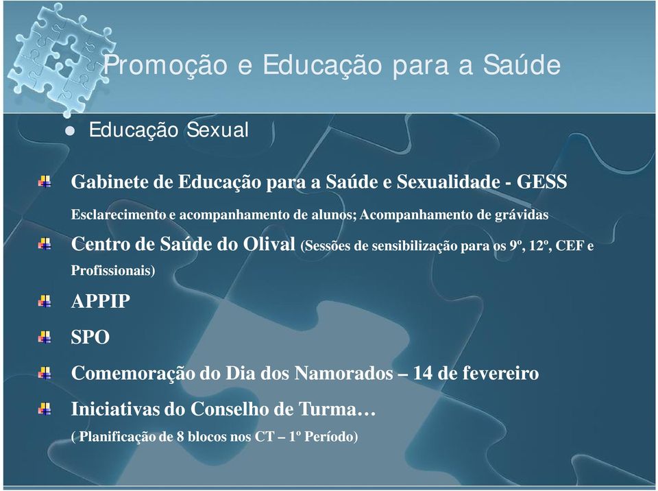 (Sessões de sensibilização para os 9º, 12º, CEF e Profissionais) APPIP SPO Comemoração do Dia dos