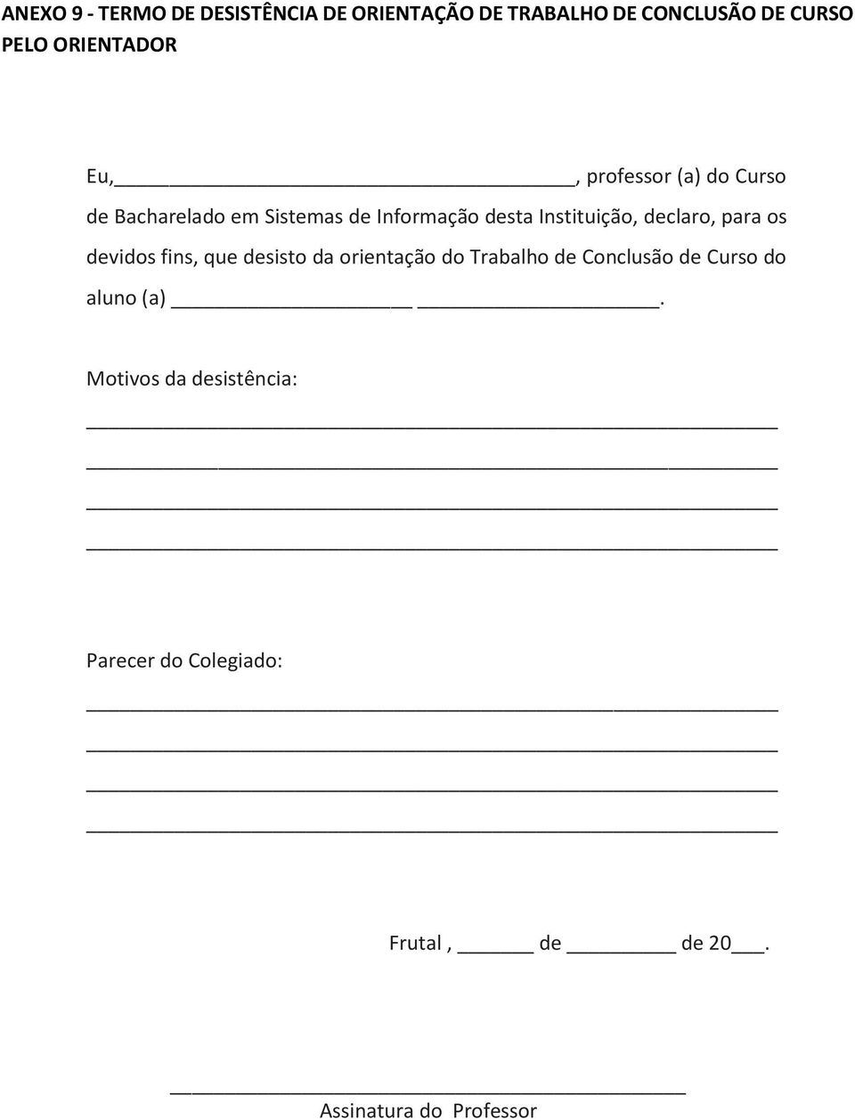 Instituição, declaro, para os devidos fins, que desisto da orientação do Trabalho de