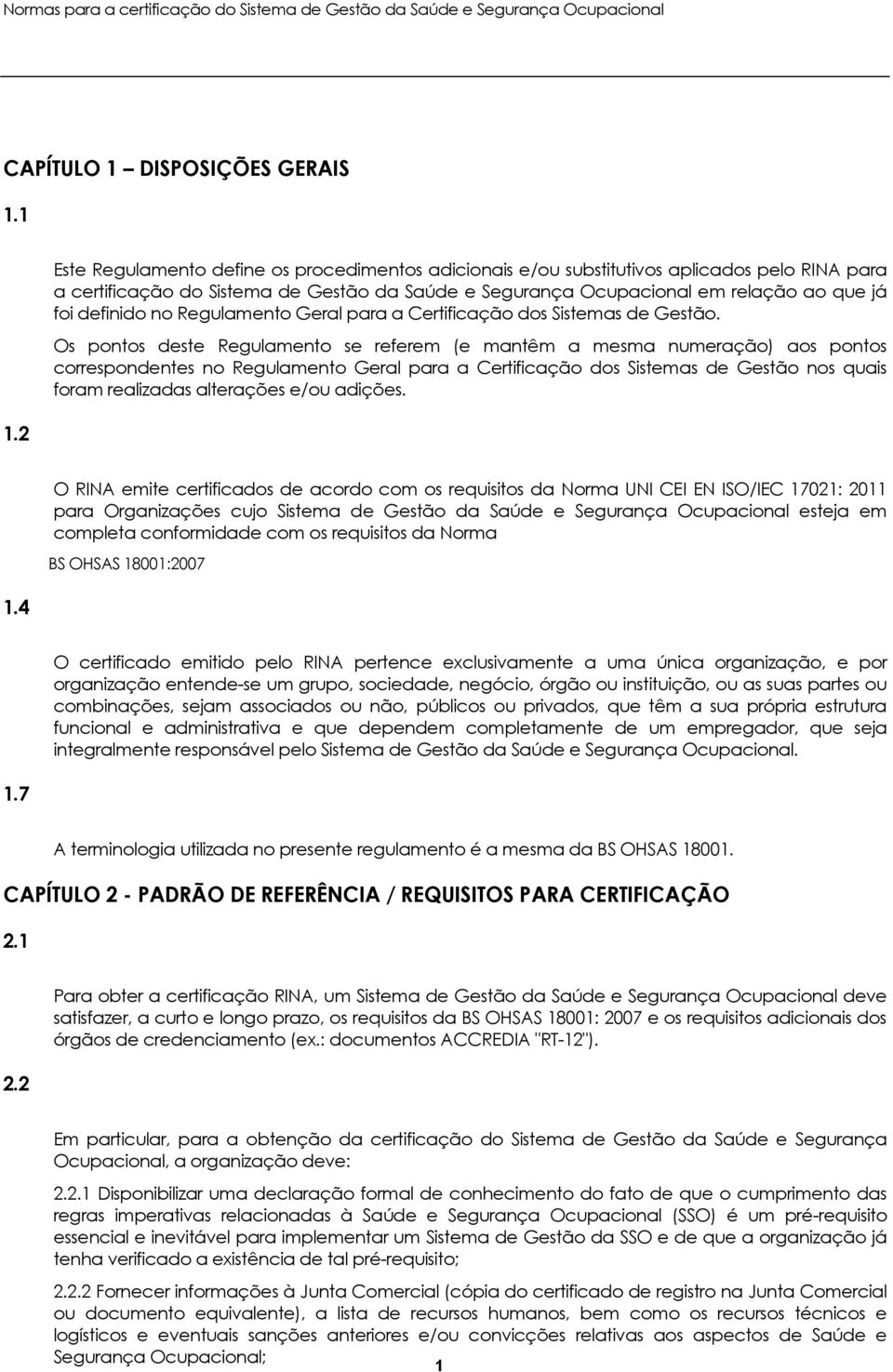 definido no Regulamento Geral para a Certificação dos Sistemas de Gestão.