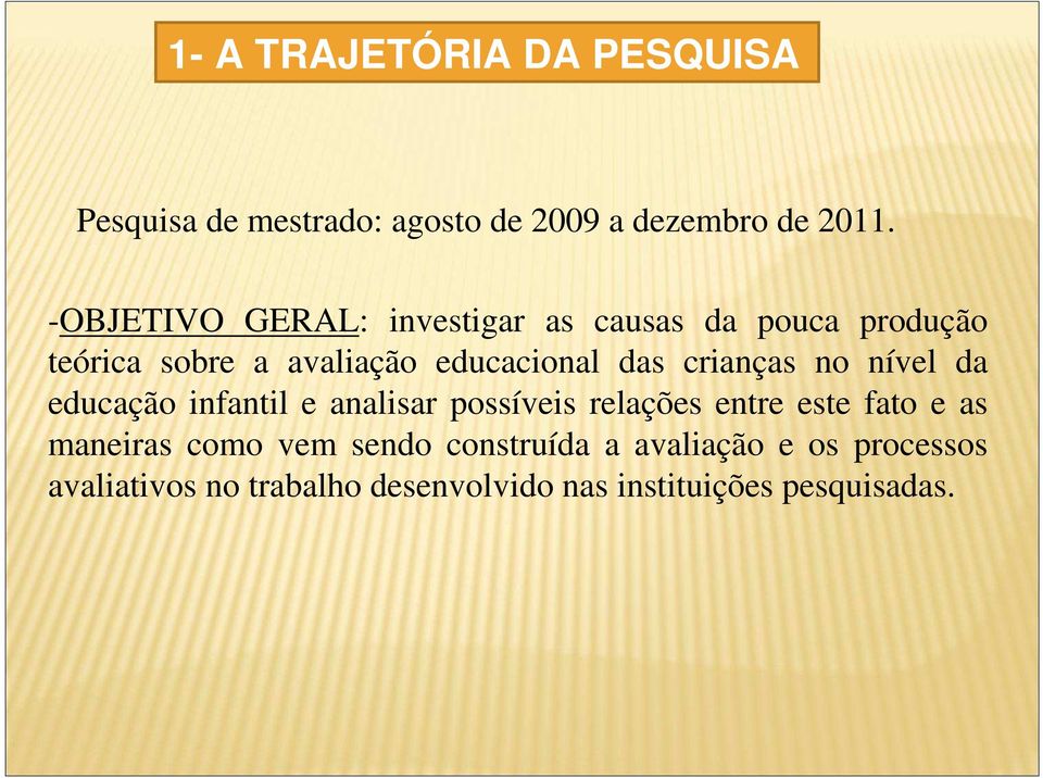 crianças no nível da educação infantil e analisar possíveis relações entre este fato e as maneiras