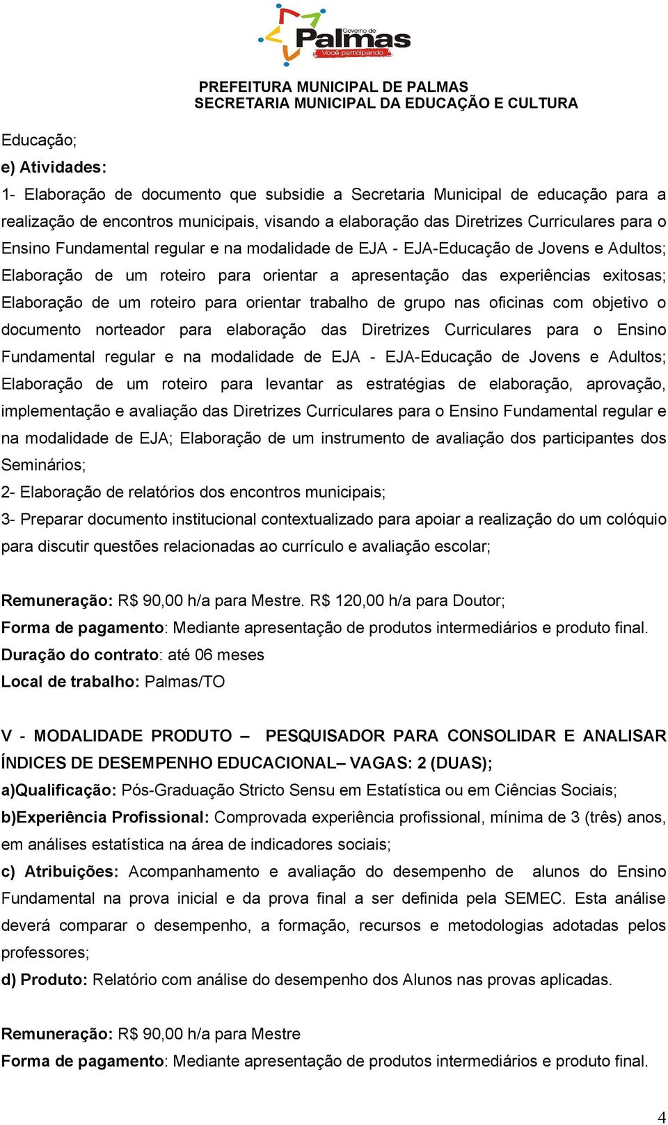 Elaboração de um roteiro para orientar trabalho de grupo nas oficinas com objetivo o documento norteador para elaboração das Diretrizes Curriculares para o Ensino Fundamental regular e na modalidade