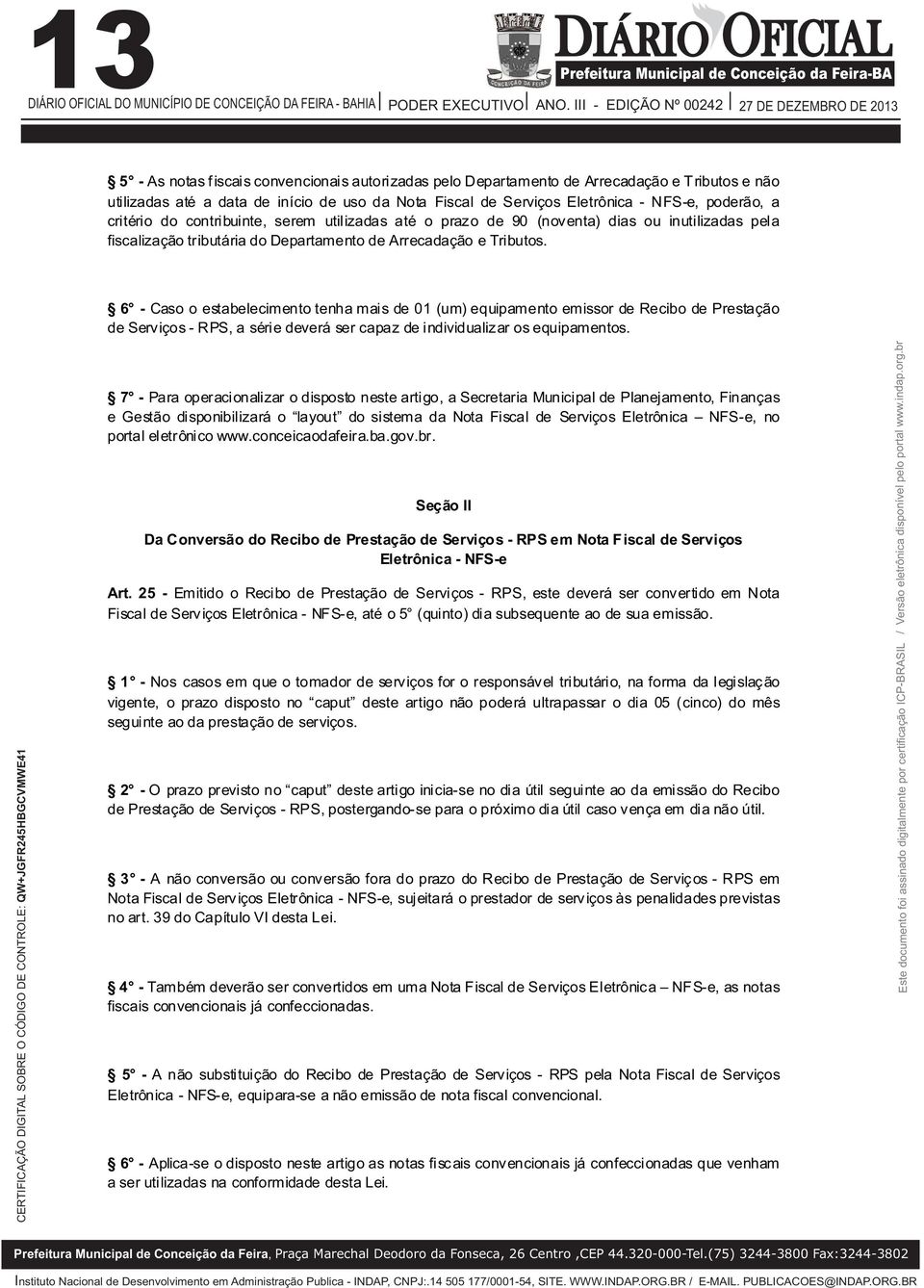 Tributos. 6 - Caso o estabelecimento tenha mais de 01 (um) equipamento emissor de Recibo de Prestação de Serviços - RPS, a série deverá ser capaz de individualizar os equipamentos.