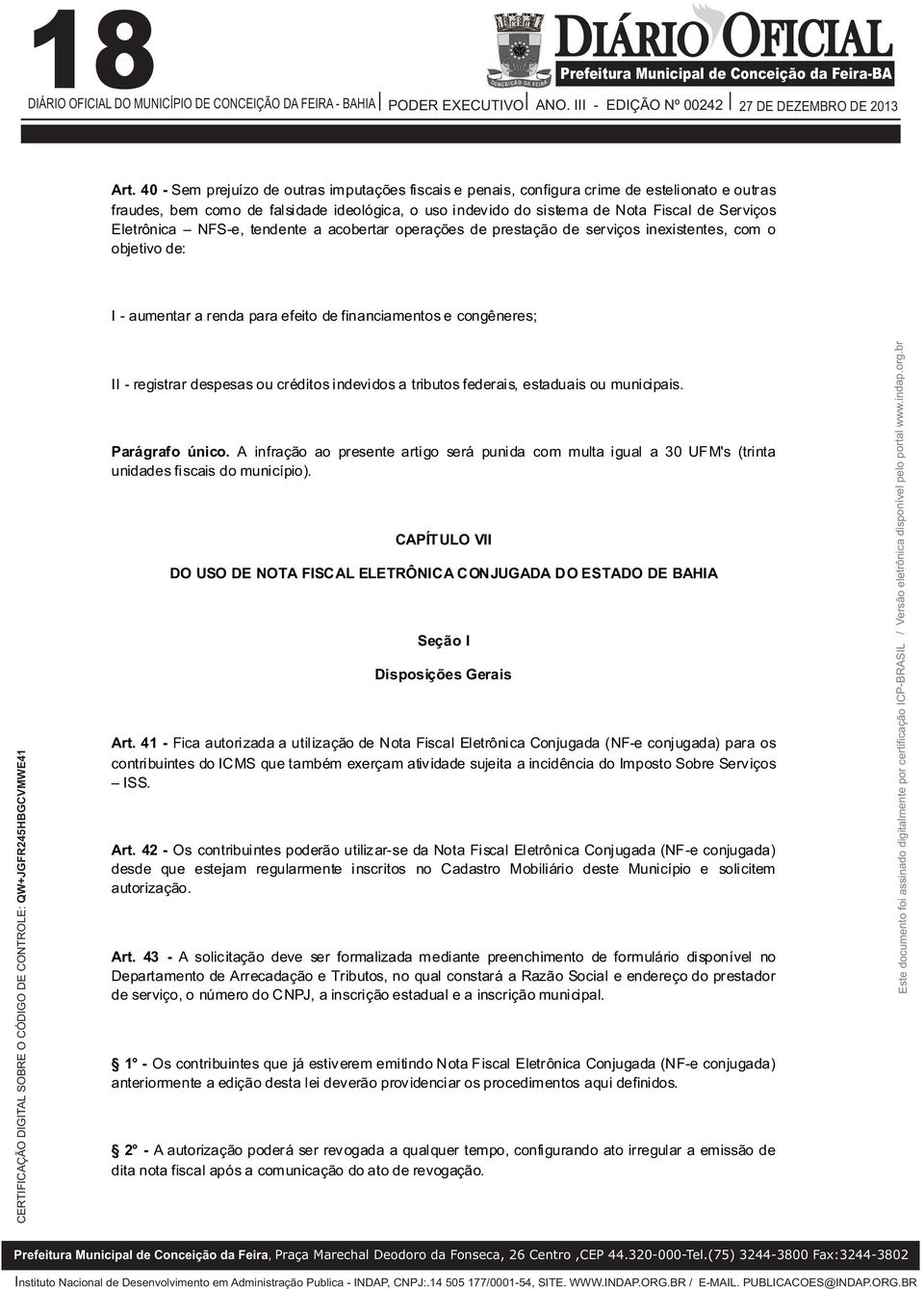 Eletrônica NFS-e, tendente a acobertar operações de prestação de serviços inexistentes, com o objetivo de: I - aumentar a renda para efeito de financiamentos e congêneres; II - registrar despesas ou