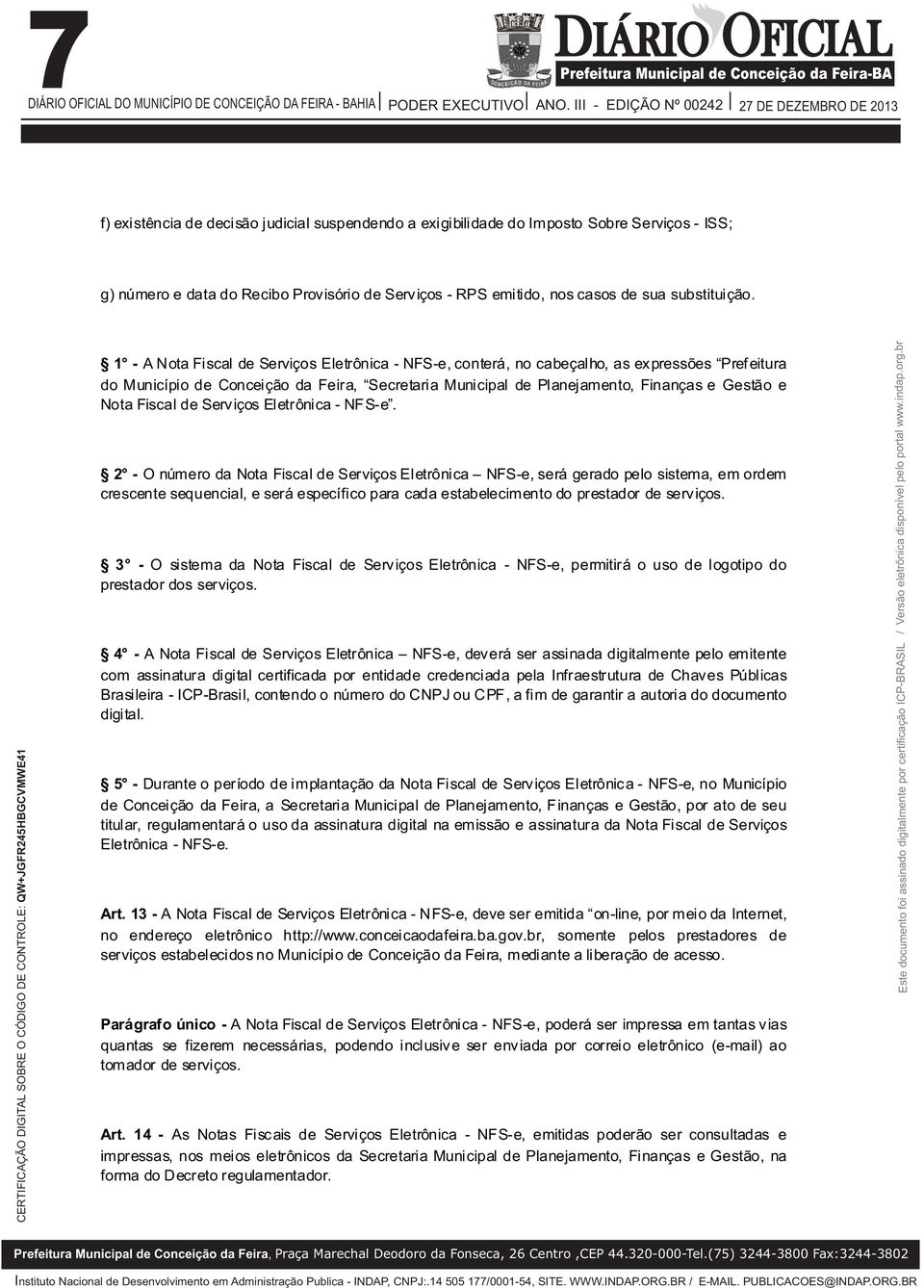 1 - A Nota Fiscal de Serviços Eletrônica - NFS-e, conterá, no cabeçalho, as expressões Pref eitura do Município de Conceição da Feira, Secretaria Municipal de Planejamento, Finanças e Gestão e Nota