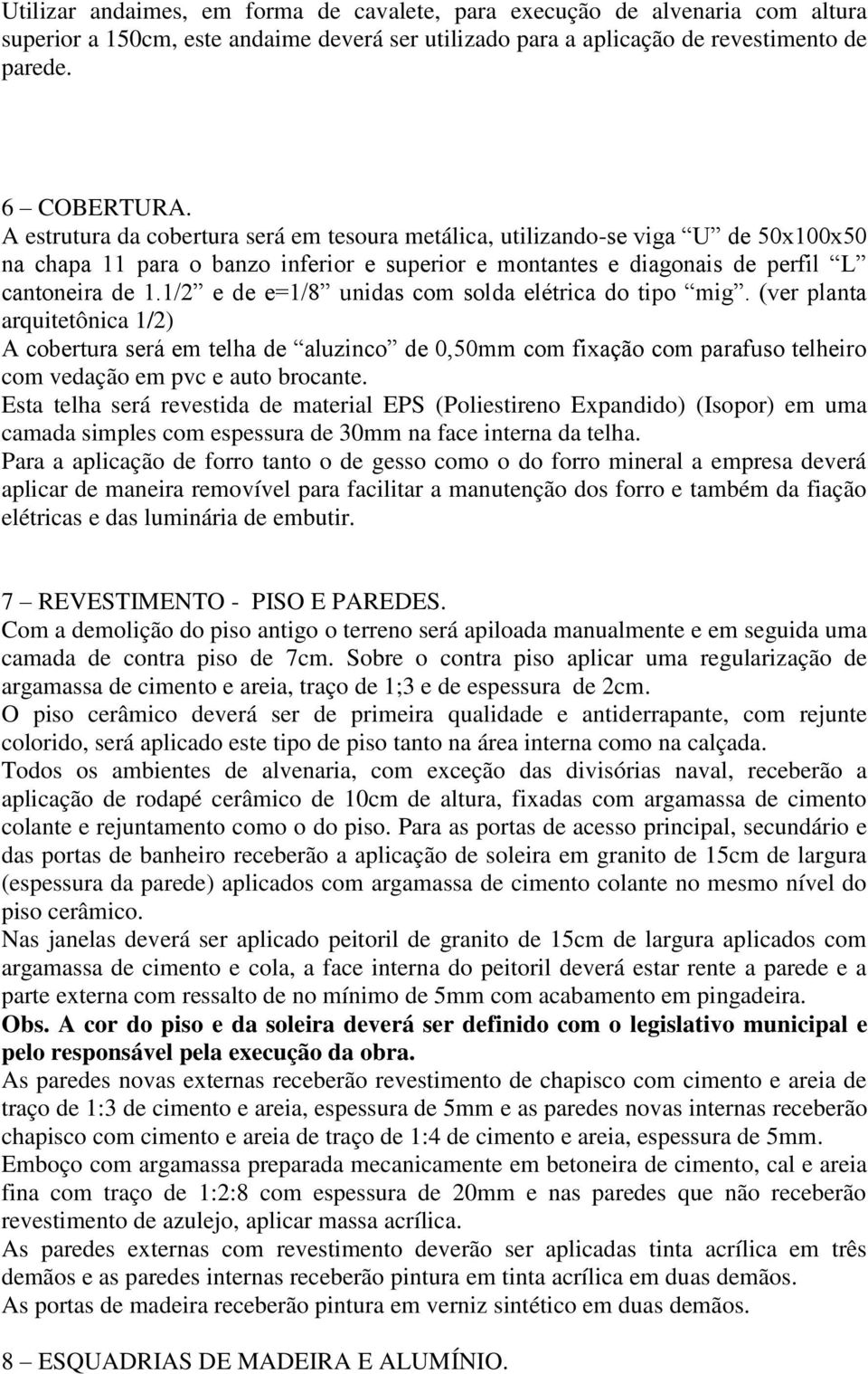 1/2 e de e=1/8 unidas com solda elétrica do tipo mig.