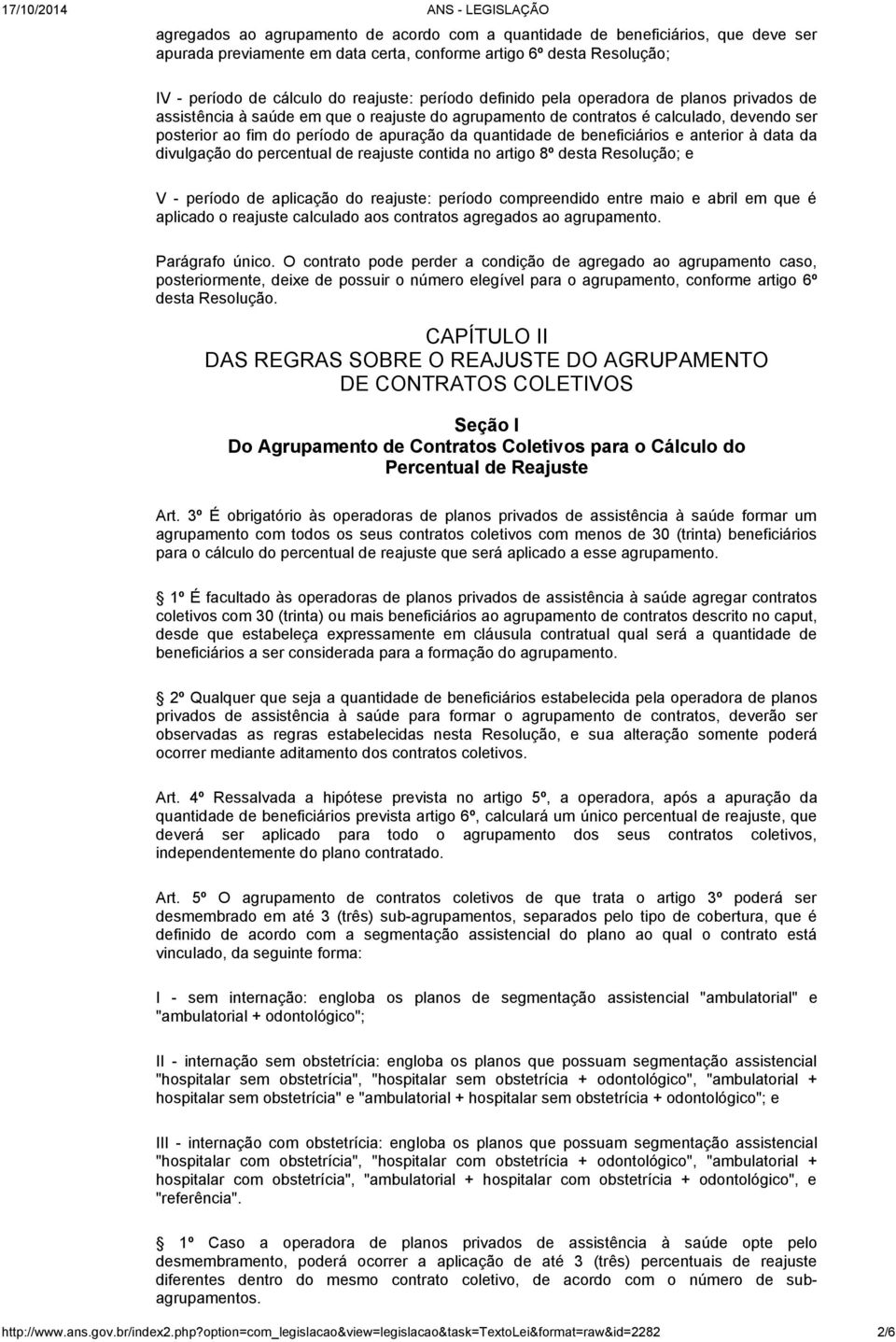 beneficiários e anterior à data da divulgação do percentual de reajuste contida no artigo 8º desta Resolução; e V - período de aplicação do reajuste: período compreendido entre maio e abril em que é