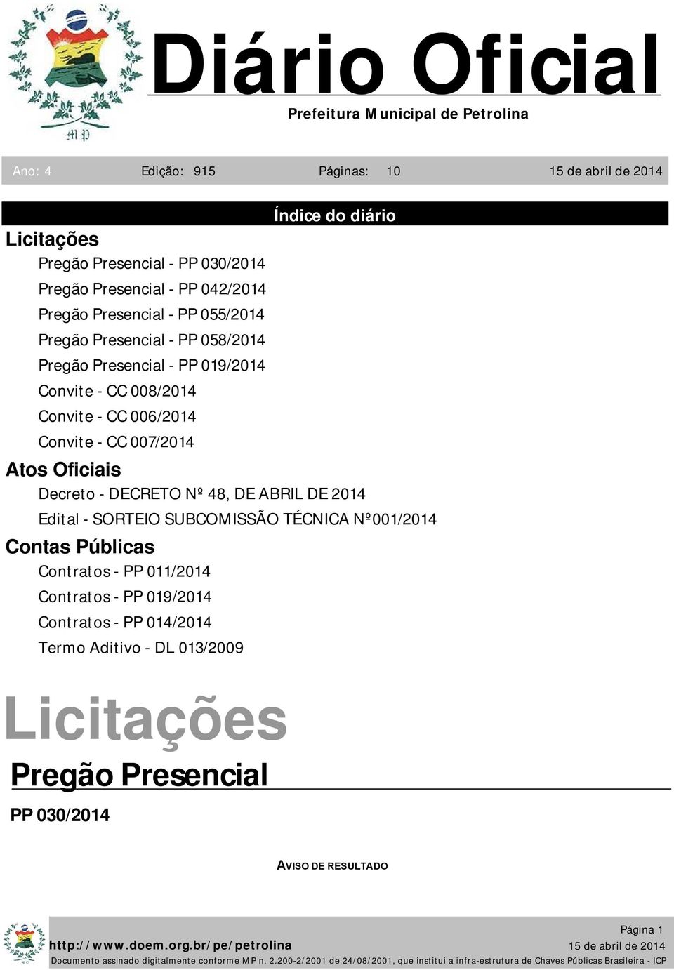 Índice do diário Atos Oficiais Decreto - DECRETO Nº 48, DE ABRIL DE 2014 Edital - SORTEIO SUBCOMISSÃO TÉCNICA Nº001/2014 Contas Públicas