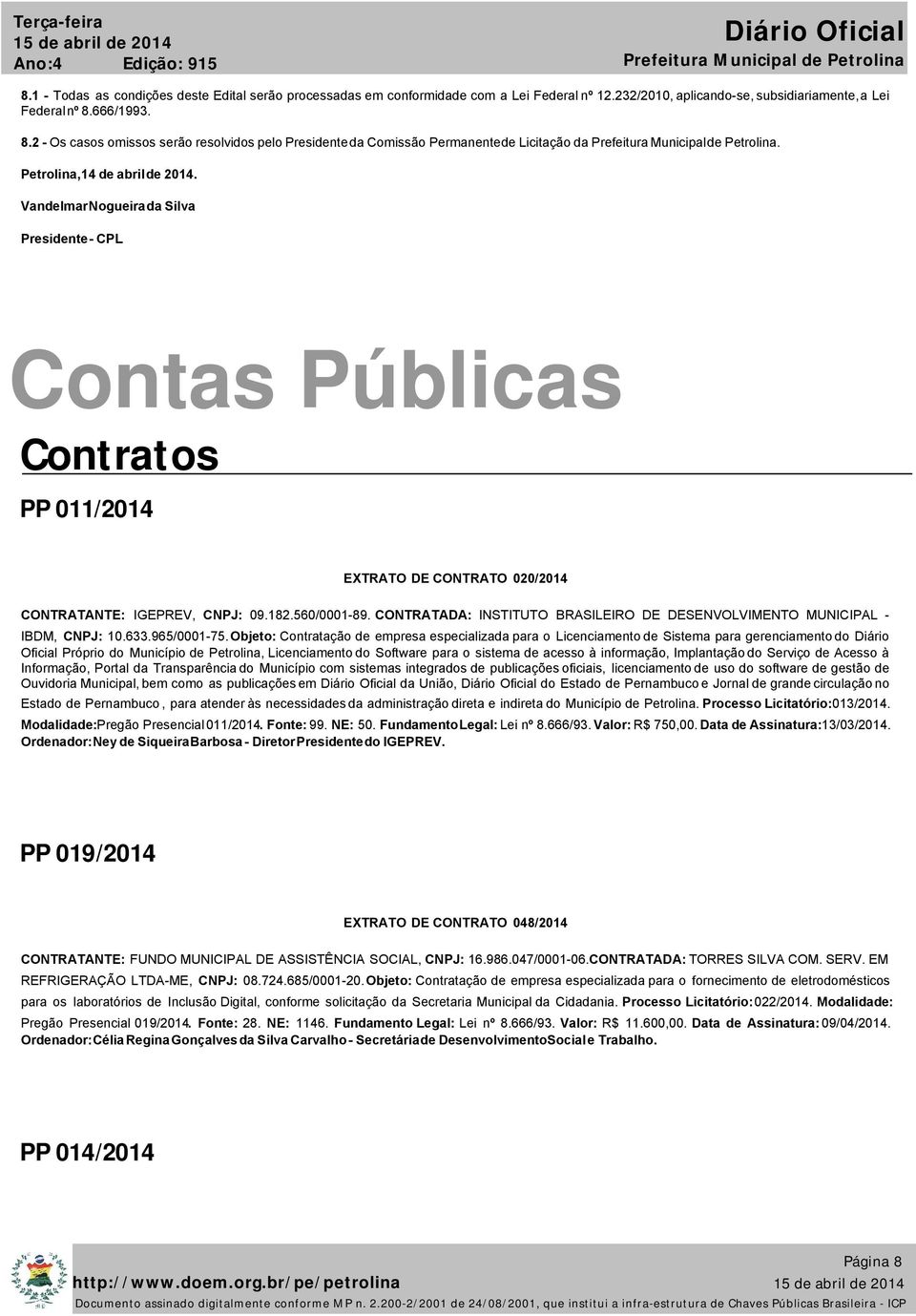CONTRATADA: INSTITUTO BRASILEIRO DE DESENVOLVIMENTO MUNICIPAL - IBDM, CNPJ: 10.633.965/0001-75.