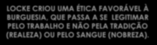 PAI DO LIBERALISMO LOCKE E A PROPRIEDADE PRIVADA 1º DEUS É UM ARQUITETO, UM ENGENHEIRO E SUA GRANDE OBRA É O MUNDO. 2º O MUNDO É OBRA DO TRABALHADOR DIVINO E A ELE PERTENCE. É PROPRIEDADE DE DEUS.