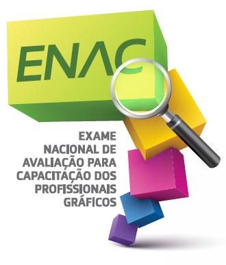 ENAC ENAC EXAME NACIONAL DE AVALIAÇÃO PARA CAPACITAÇÃO DOS PROFISSIONAIS GRÁFICOS Avaliação será por competência, baseada nos cargos e aplicada pela internet.