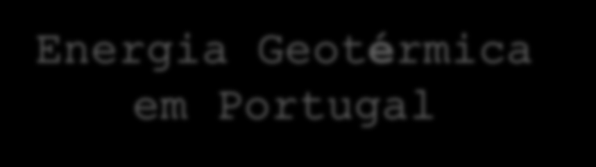 Energia Geotérmica em Portugal Ocorrências Termais por Temperaturas Produção de energia geotérmica de alta entalpia no Arquipélago dos