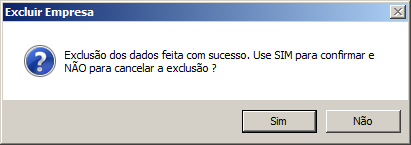 4. Aparecerá uma mensagem, conforme a figura a seguir: 5. Clique no botão Sim, para confirmar a exclusão dessa empresa ou clique no botão Não, para cancelar a exclusão. 6.