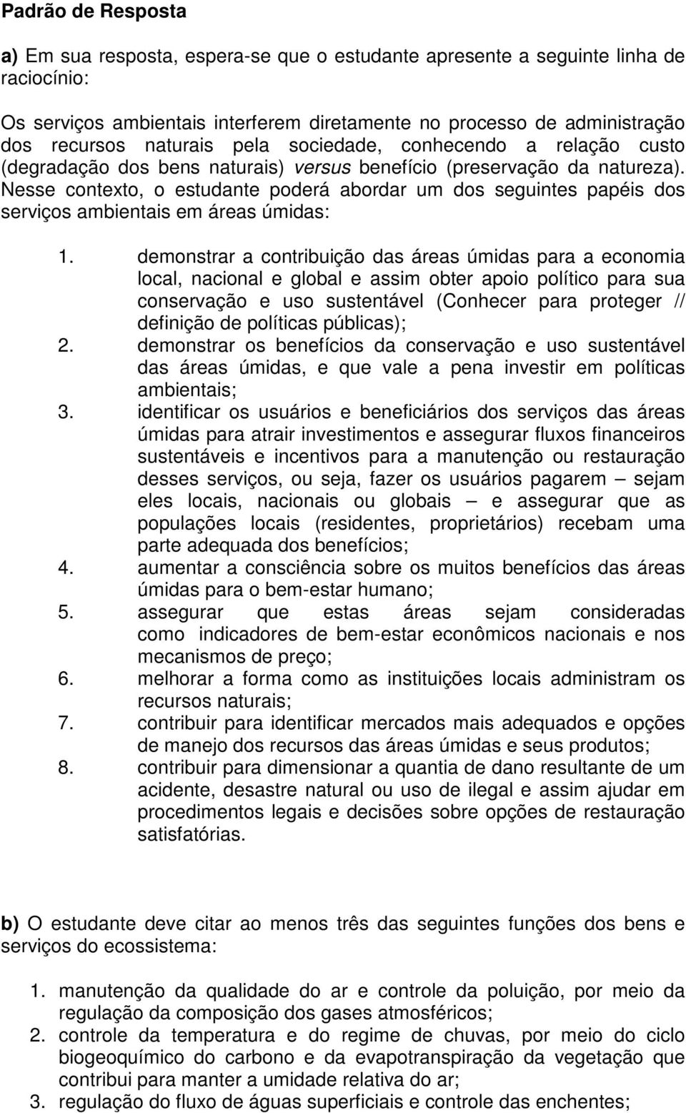 Nesse contexto, o estudante poderá abordar um dos seguintes papéis dos serviços ambientais em áreas úmidas: 1.