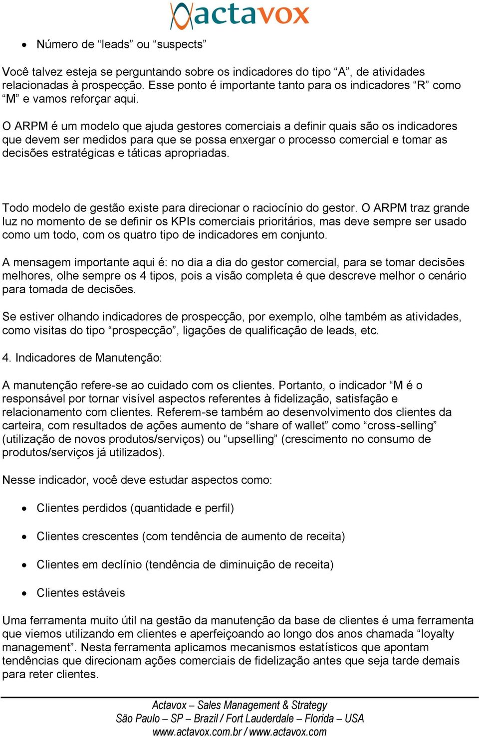 O ARPM é um modelo que ajuda gestores comerciais a definir quais são os indicadores que devem ser medidos para que se possa enxergar o processo comercial e tomar as decisões estratégicas e táticas