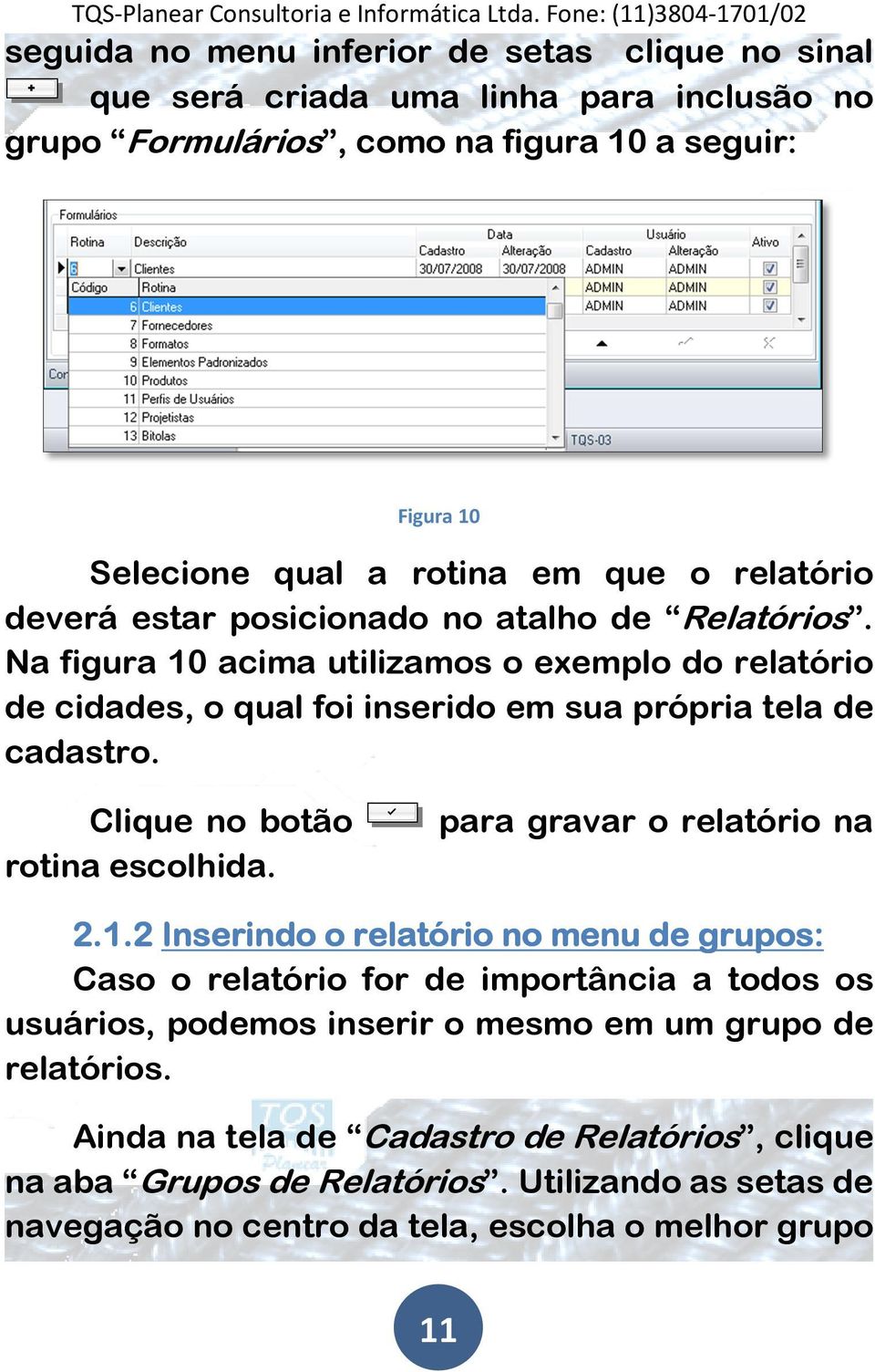 Clique no botão rotina escolhida. para gravar o relatório na 2.1.