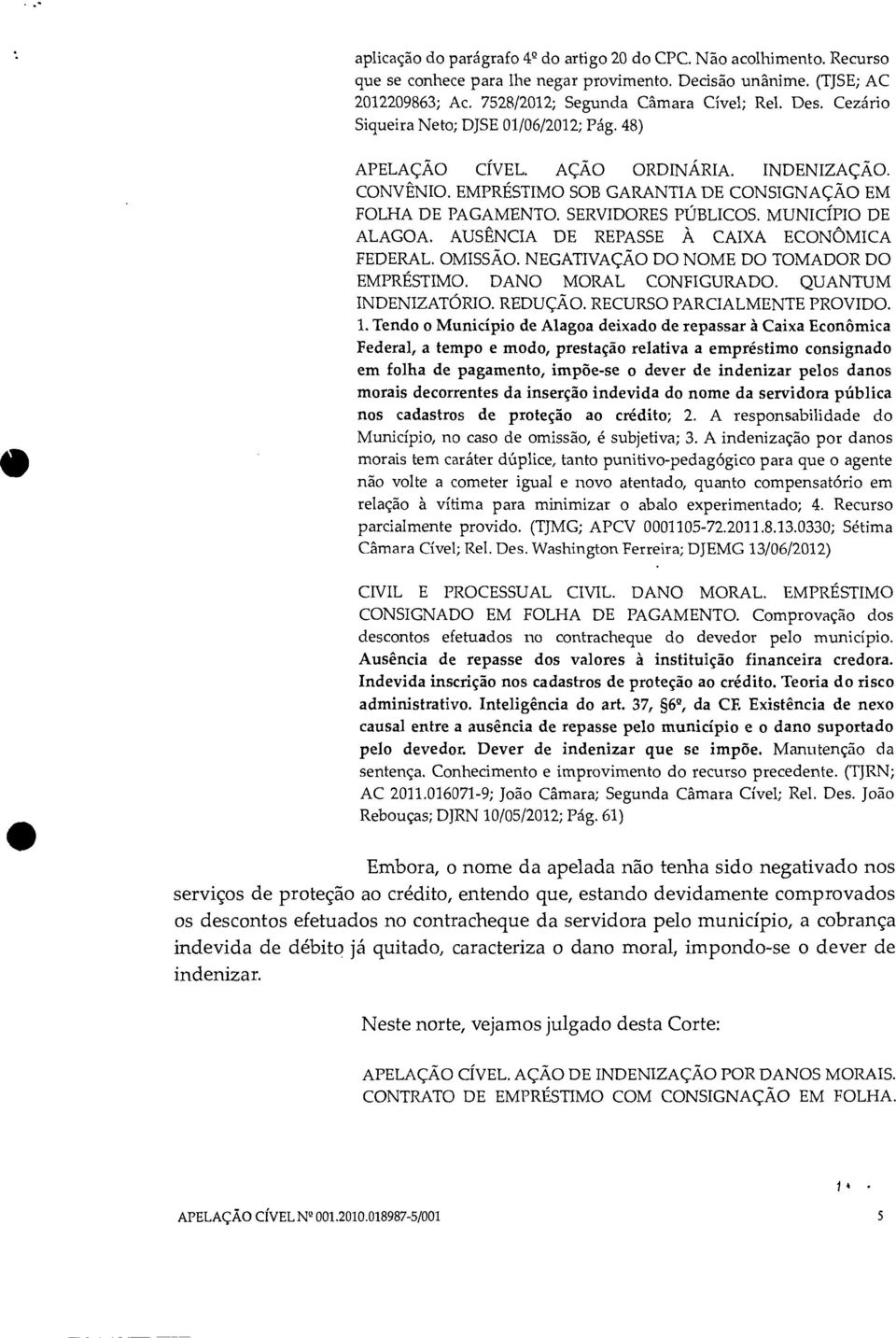 MUNICÍPIO DE ALAGOA. AUSÊNCIA DE REPASSE À CAIXA ECONÔMICA FEDERAL. OMISSÃO. NEGATIVAÇÃO DO NOME DO TOMADOR DO EMPRÉSTIMO. DANO MORAL CONFIGURADO. QUANTUM INDENIZATÓRIO. REDUÇÃO.