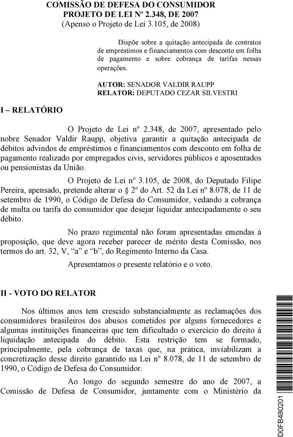 AUTOR: SENADOR VALDIR RAUPP RELATOR: DEPUTADO CEZAR SILVESTRI O Projeto de Lei nº 2.