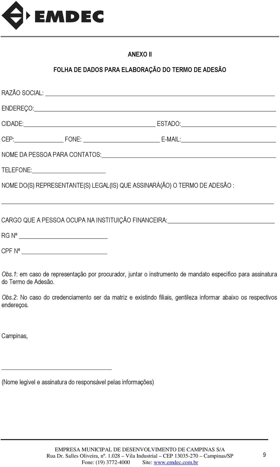 1: em caso de representação por procurador, juntar o instrumento de mandato específico para assinatura do Termo de Adesão. Obs.