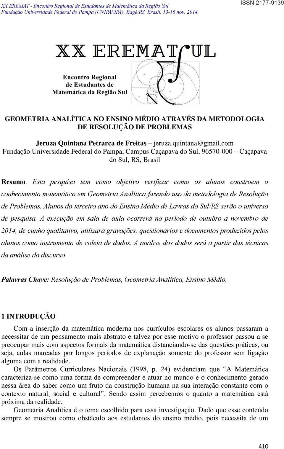 Esta pesquisa tem como objetivo verificar como os alunos constroem o conhecimento matemático em Geometria Analítica fazendo uso da metodologia de Resolução de Problemas.