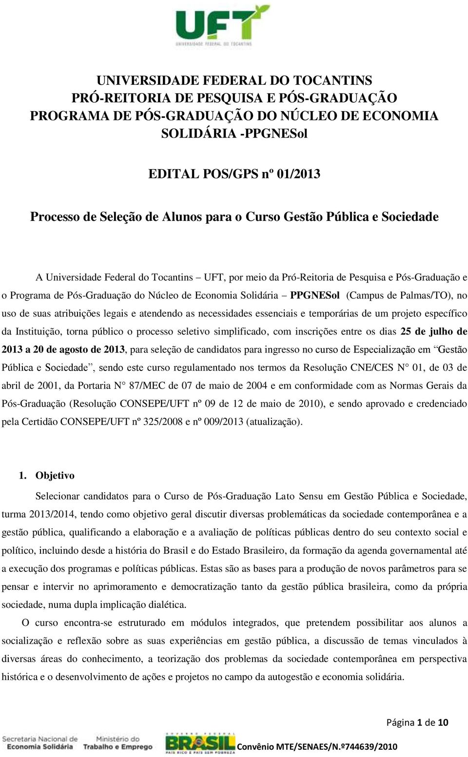 PPGNESol (Campus de Palmas/TO), no uso de suas atribuições legais e atendendo as necessidades essenciais e temporárias de um projeto específico da Instituição, torna público o processo seletivo