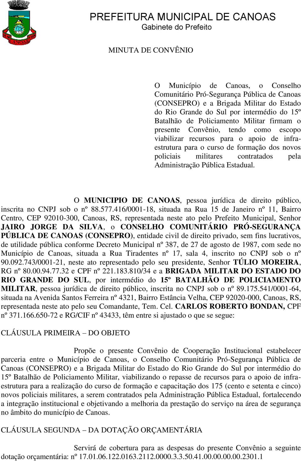 Administração Pública Estadual. O MUNICIPIO DE CANOAS, pessoa jurídica de direito público, inscrita no CNPJ sob o nº 88.577.