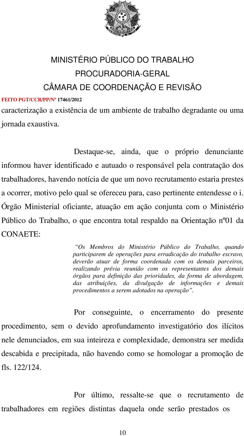 ocorrer, motivo pelo qual se ofereceu para, caso pertinente entendesse o i.