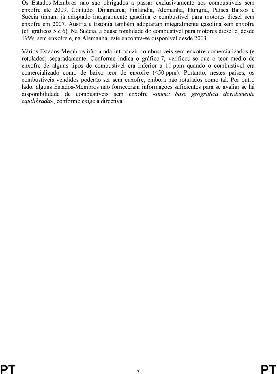 Áustria e Estónia também adoptaram integralmente gasolina sem enxofre (cf. gráficos 5 e 6).