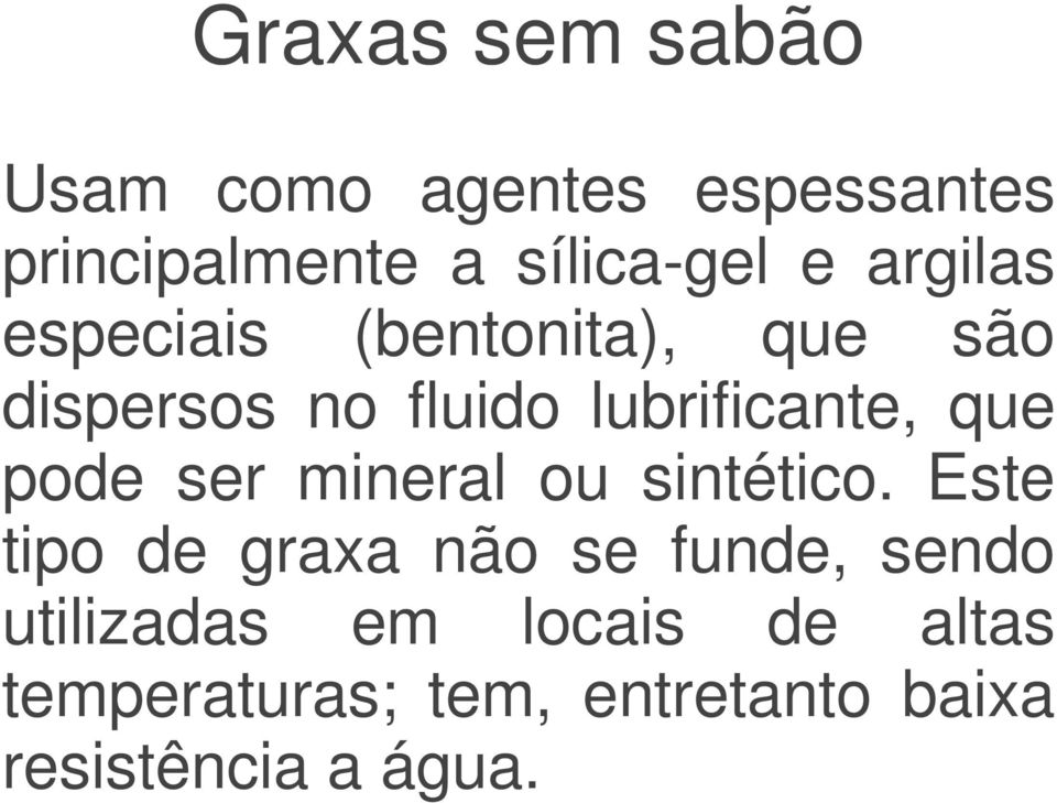 pode ser mineral ou sintético.