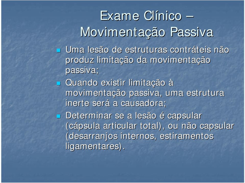 passiva, uma estrutura inerte será a causadora; Determinar se a lesão é capsular