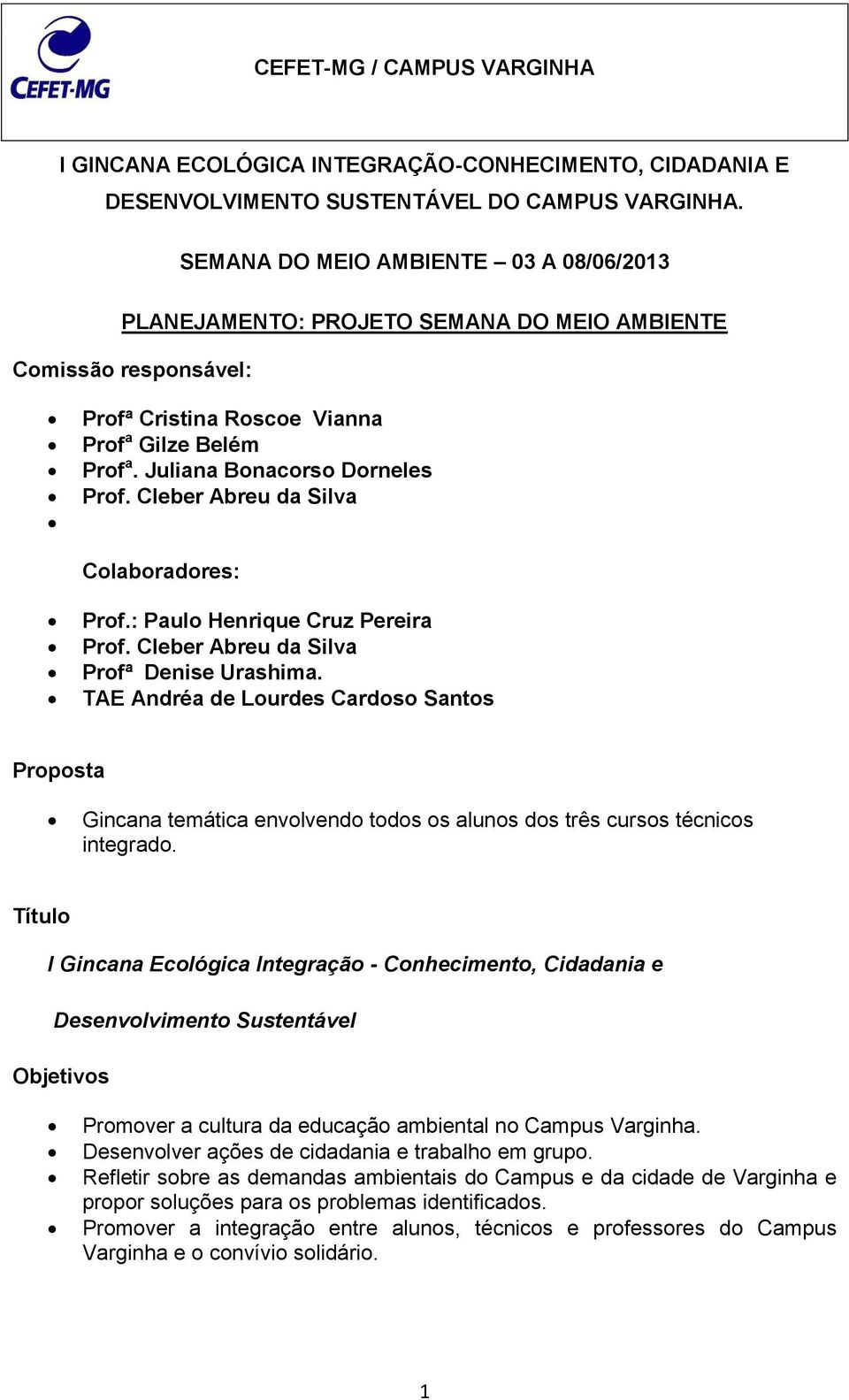 Cleber Abreu da Silva Colaboradores: Prof.: Paulo Henrique Cruz Pereira Prof. Cleber Abreu da Silva Profª Denise Urashima.