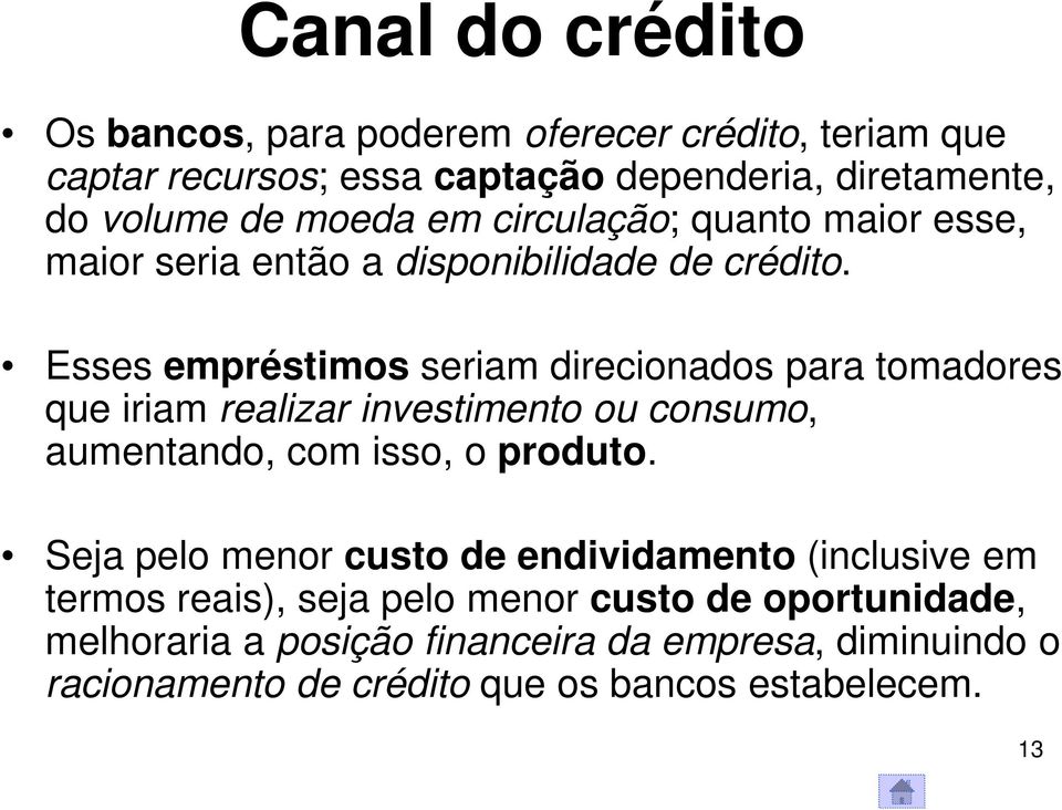 Esses empréstimos seriam direcionados para tomadores que iriam realizar investimento ou consumo, aumentando, com isso, o produto.