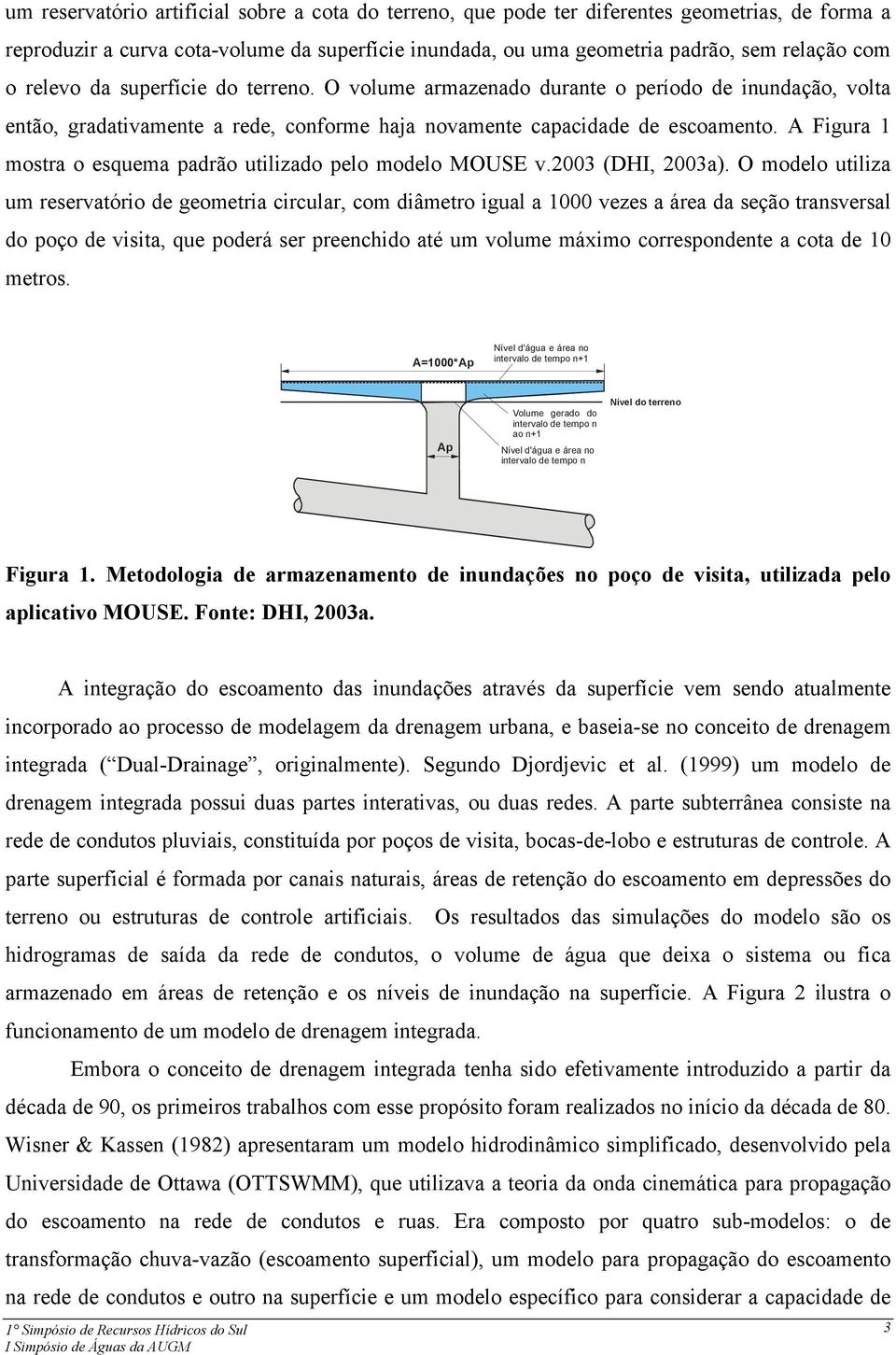 A Figura mostra o esquema padrão utilizado pelo modelo MOUSE v.00 (DHI, 00a).