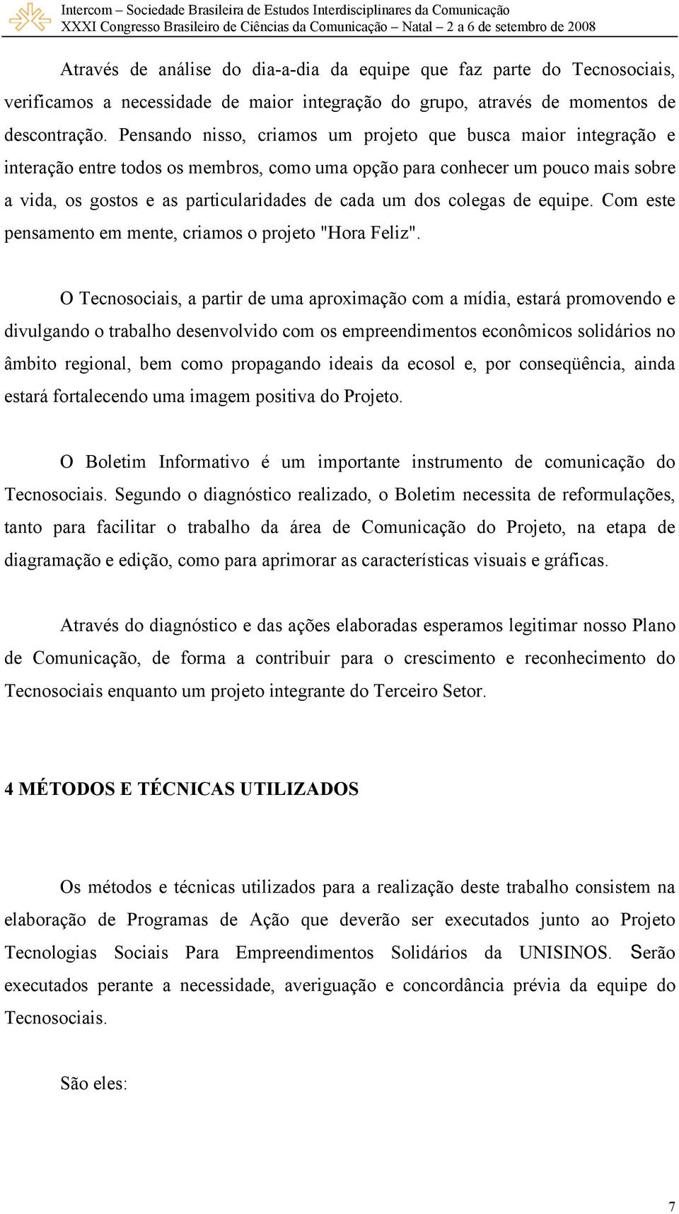 dos colegas de equipe. Com este pensamento em mente, criamos o projeto "Hora Feliz".