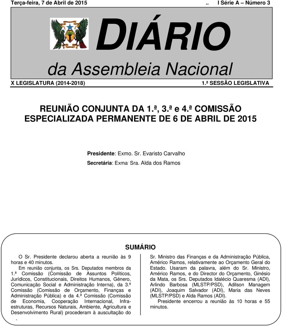 Presidente declarou aberta a reunião às 9 horas e 40 minutos. Em reunião conjunta, os Srs. Deputados membros da 1.