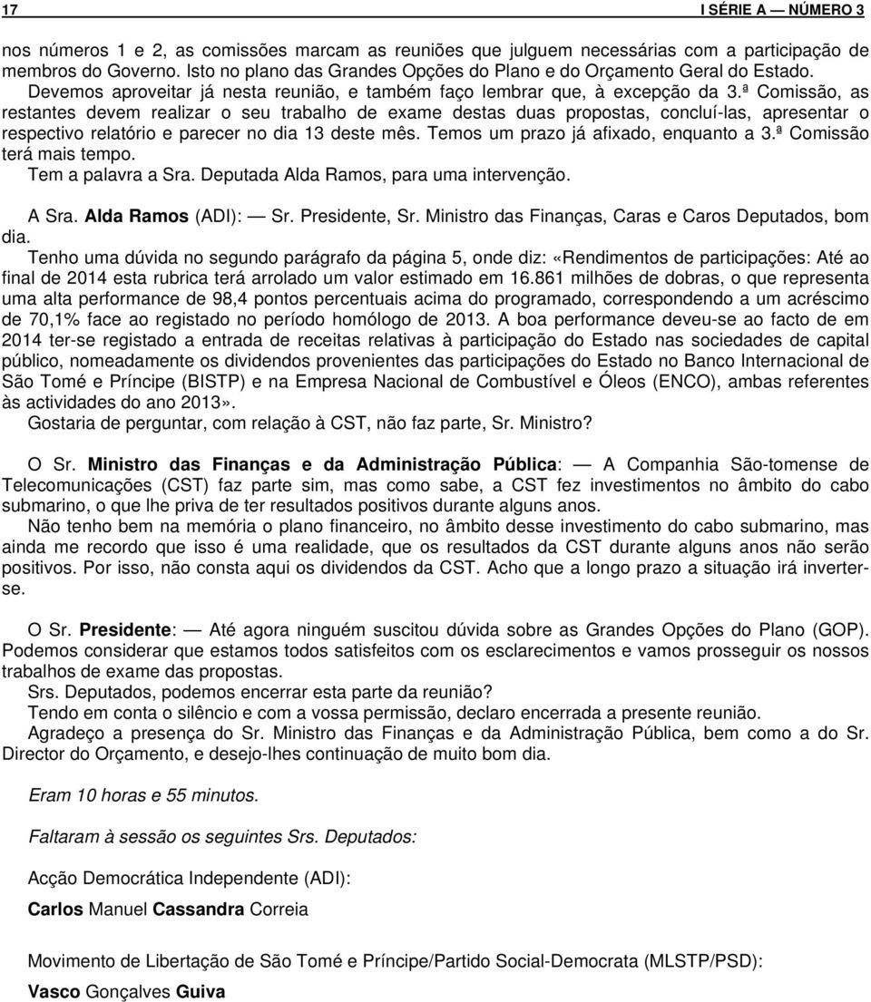 ª Comissão, as restantes devem realizar o seu trabalho de exame destas duas propostas, concluí-las, apresentar o respectivo relatório e parecer no dia 13 deste mês.