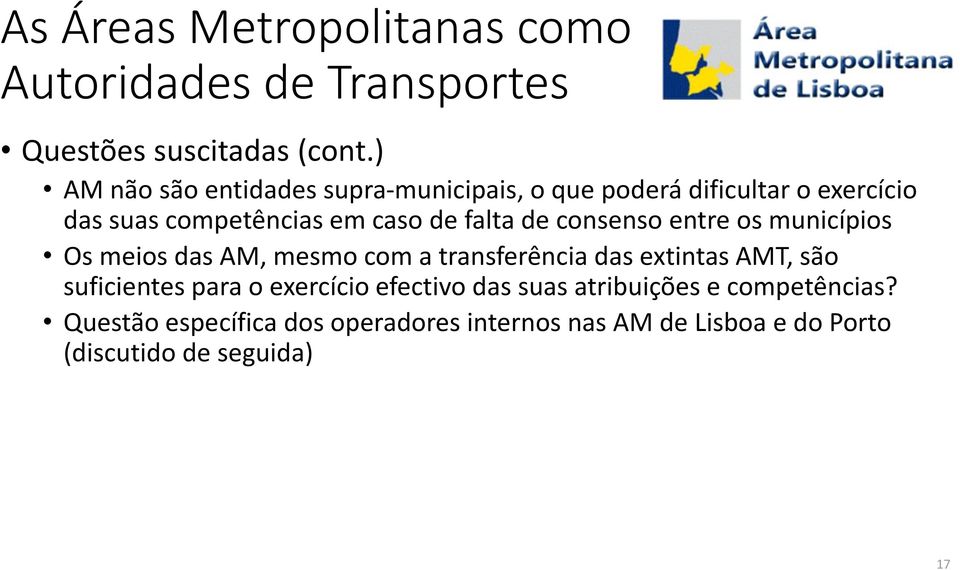 de consenso entre os municípios Os meios das AM, mesmo com a transferência das extintas AMT, são suficientes para o