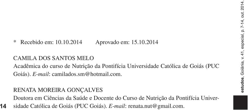 Pontifícia Universidade Católica de Goiás (PUC Goiás). E-mail: camilados.sm@hotmail.com.