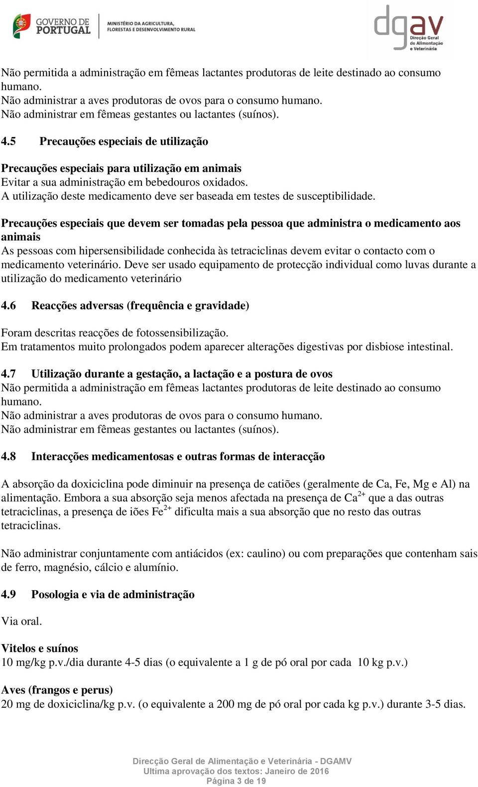 A utilização deste medicamento deve ser baseada em testes de susceptibilidade.