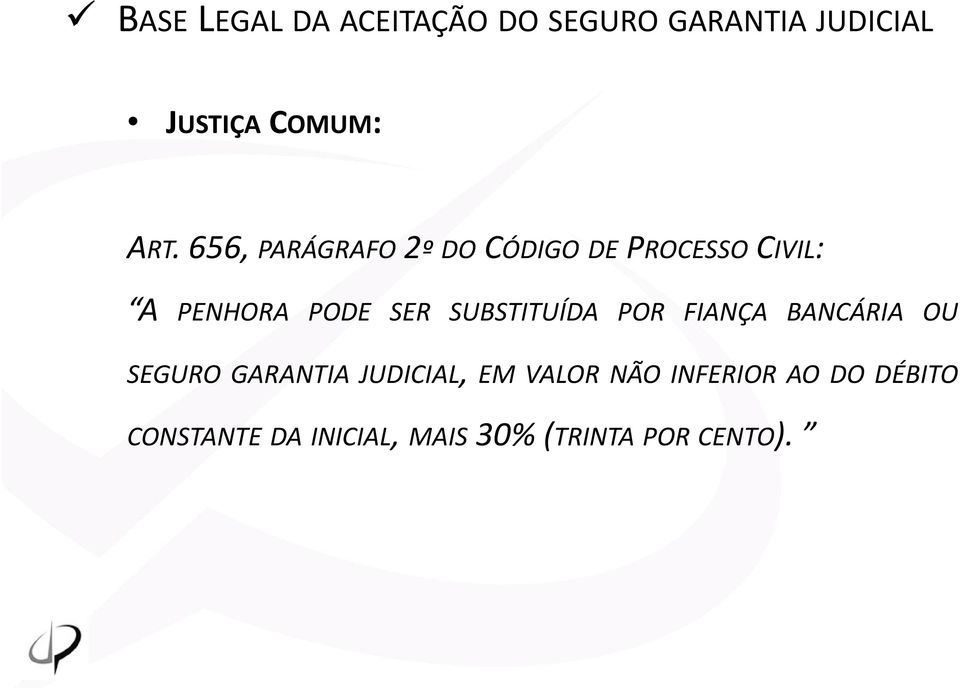 SUBSTITUÍDA POR FIANÇA BANCÁRIA OU SEGURO GARANTIA JUDICIAL, EM VALOR