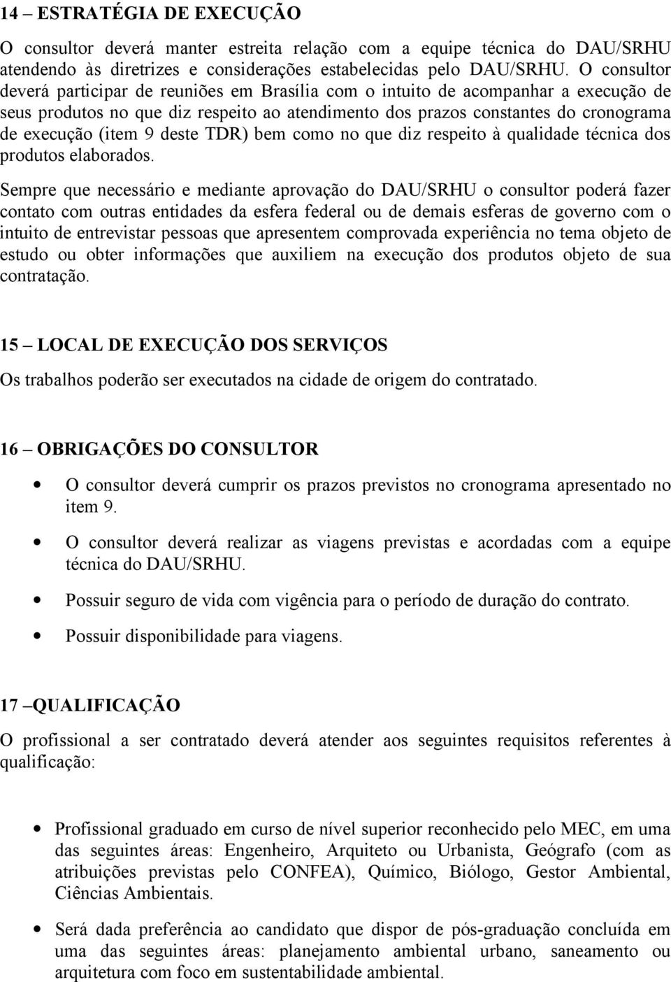 9 deste TDR) bem como no que diz respeito à qualidade técnica dos produtos elaborados.