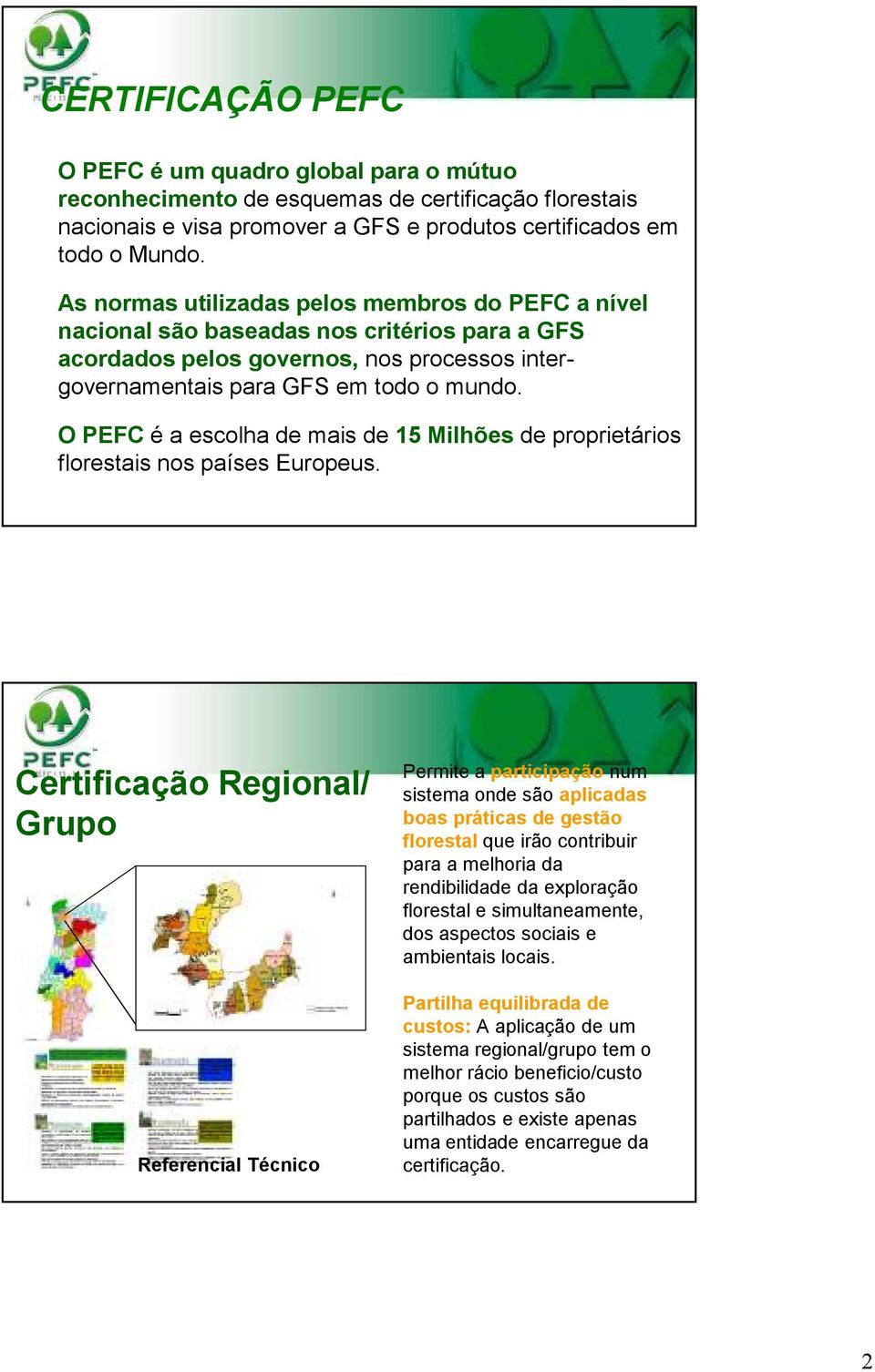 O PEFC é a escolha de mais de 15 Milhões de proprietários florestais nos países Europeus.