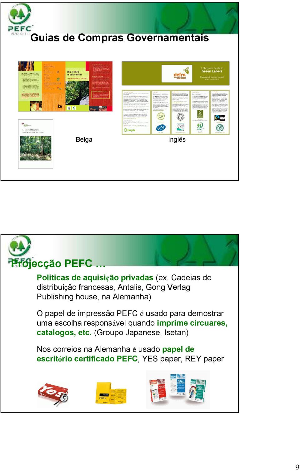 impressão PEFC é usado para demostrar uma escolha responsável quando imprime circuares, catalogos, etc.