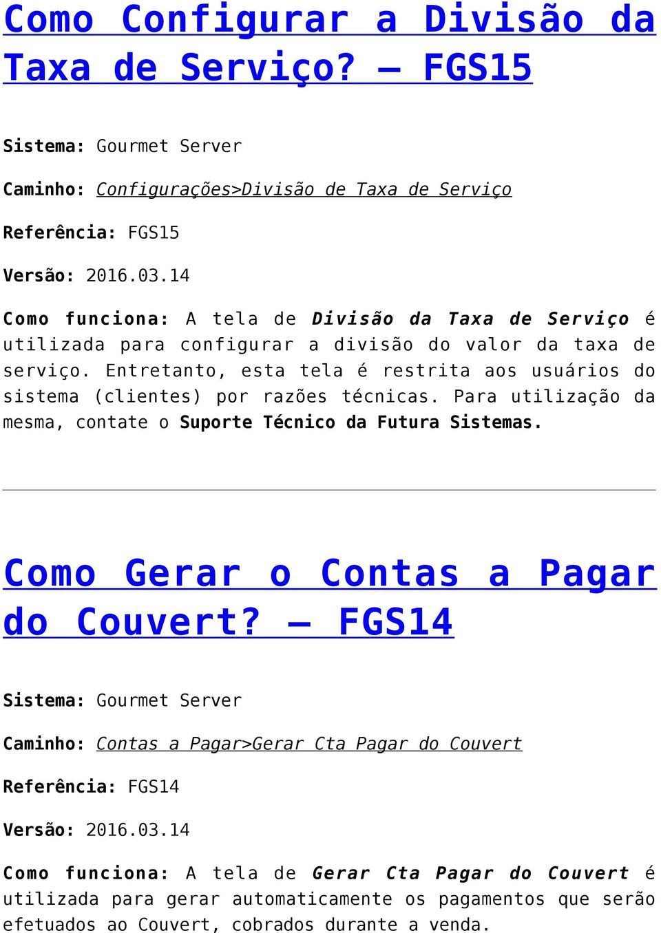 valor da taxa de serviço. Entretanto, esta tela é restrita aos usuários do sistema (clientes) por razões técnicas.